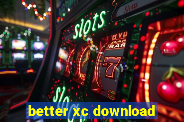 better xc download